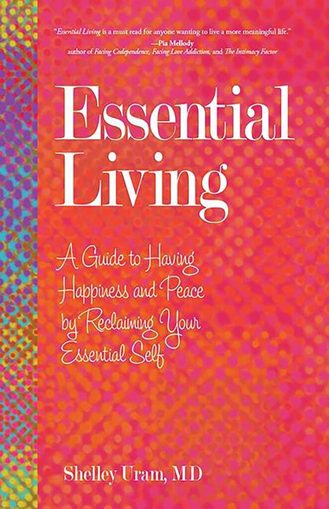 Essential Living: A Guide to Having Happiness and Peace by Reclaiming Your Essential Self